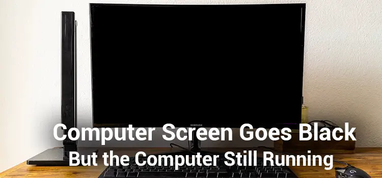 Computer screen goes black but computer still running